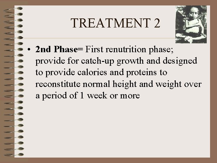 TREATMENT 2 • 2 nd Phase= First renutrition phase; provide for catch-up growth and