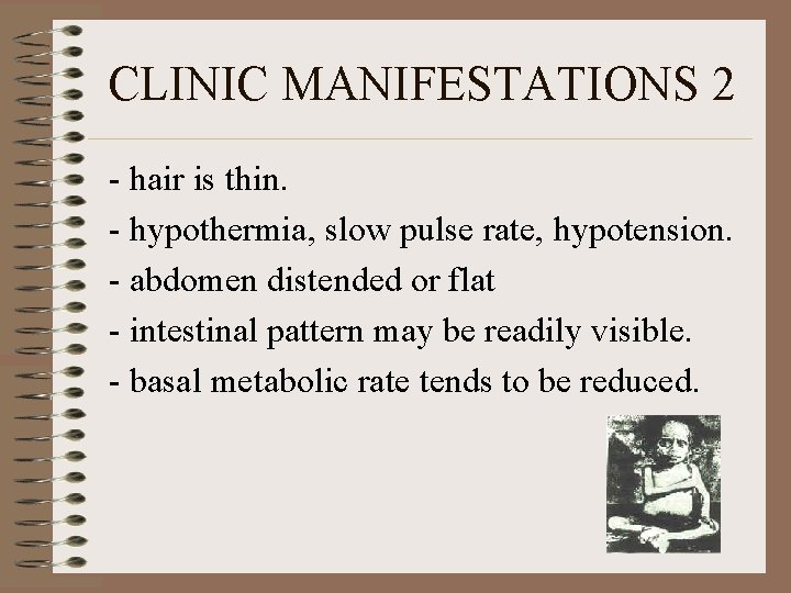 CLINIC MANIFESTATIONS 2 - hair is thin. - hypothermia, slow pulse rate, hypotension. -