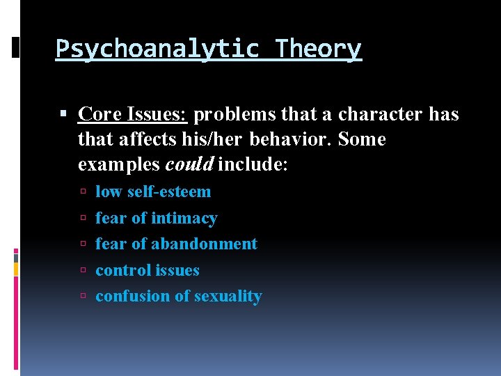 Psychoanalytic Theory Core Issues: problems that a character has that affects his/her behavior. Some