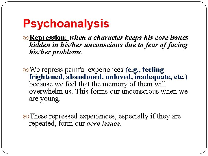 Psychoanalysis Repression: when a character keeps his core issues hidden in his/her unconscious due