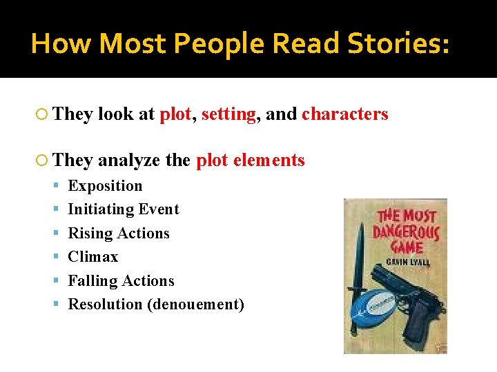 How Most People Read Stories: They look at plot, setting, and characters They analyze