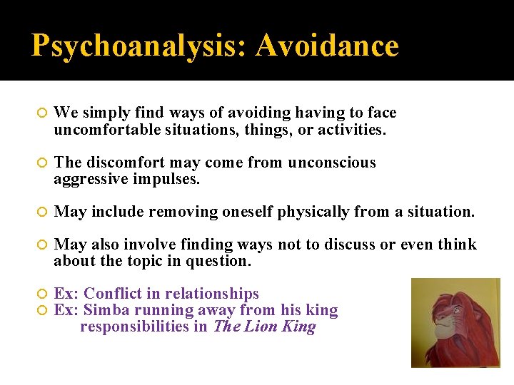 Psychoanalysis: Avoidance We simply find ways of avoiding having to face uncomfortable situations, things,