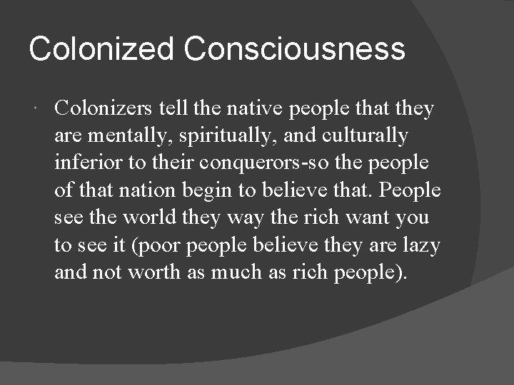 Colonized Consciousness Colonizers tell the native people that they are mentally, spiritually, and culturally