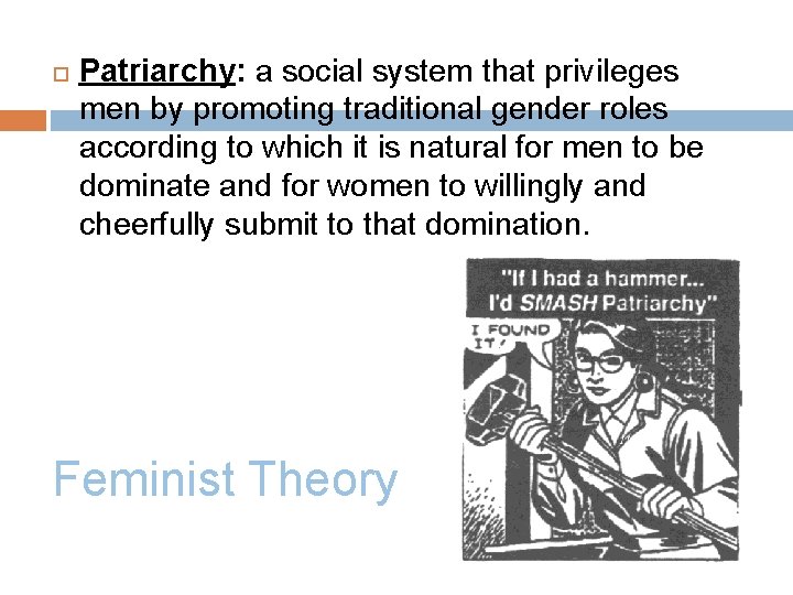  Patriarchy: a social system that privileges men by promoting traditional gender roles according