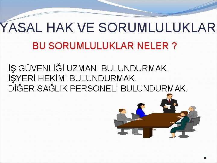 YASAL HAK VE SORUMLULUKLAR BU SORUMLULUKLAR NELER ? İŞ GÜVENLİĞİ UZMANI BULUNDURMAK. İŞYERİ HEKİMİ