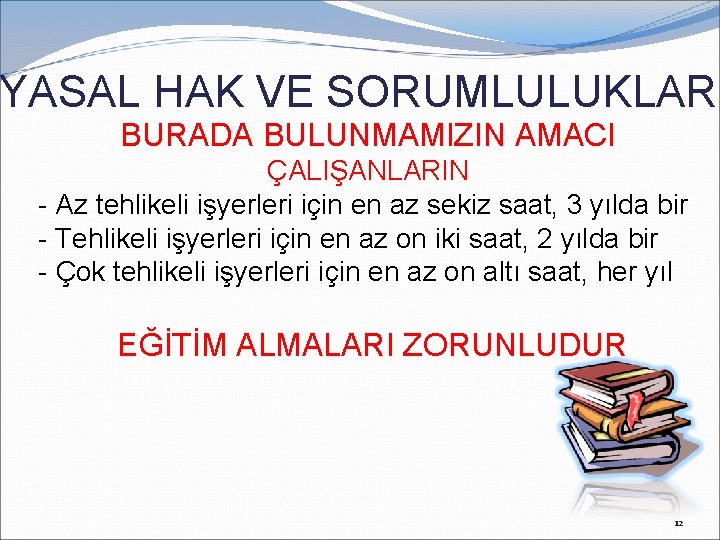 YASAL HAK VE SORUMLULUKLAR BURADA BULUNMAMIZIN AMACI ÇALIŞANLARIN - Az tehlikeli işyerleri için en