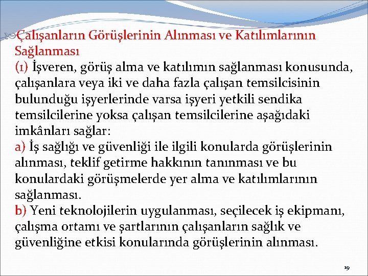  Çalışanların Görüşlerinin Alınması ve Katılımlarının Sağlanması (1) İşveren, görüş alma ve katılımın sağlanması