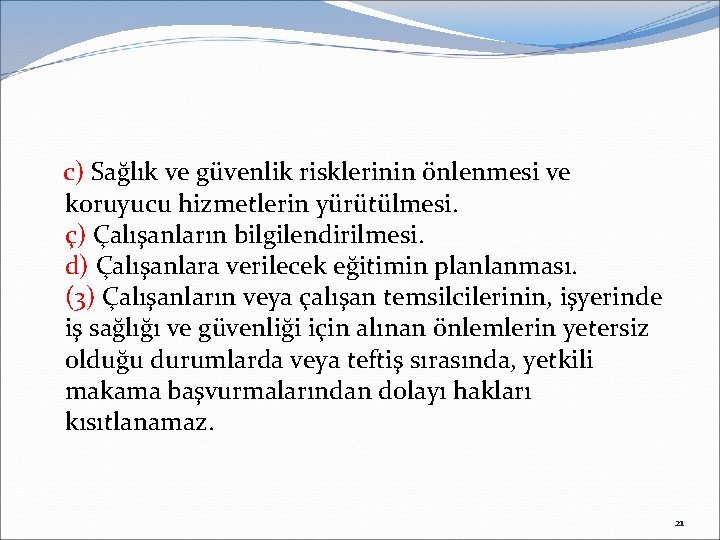  c) Sağlık ve güvenlik risklerinin önlenmesi ve koruyucu hizmetlerin yürütülmesi. ç) Çalışanların bilgilendirilmesi.