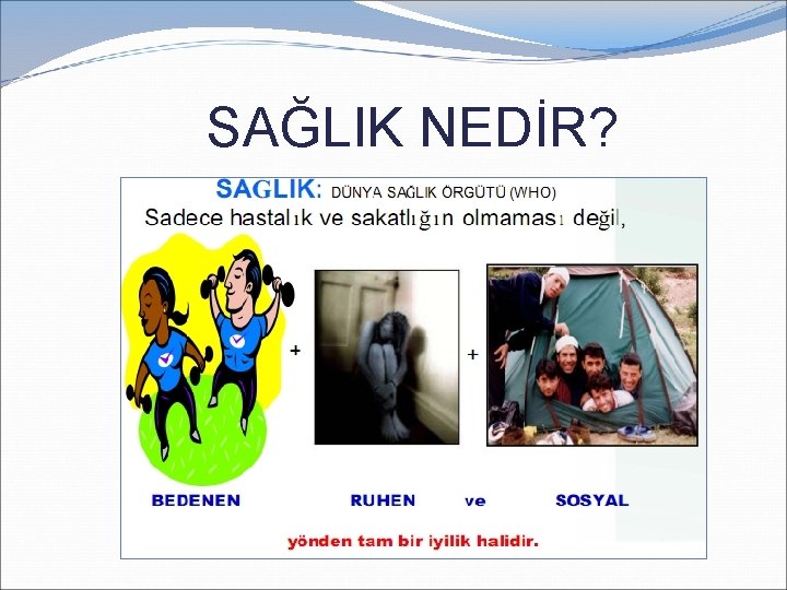  SAĞLIK NEDİR? 