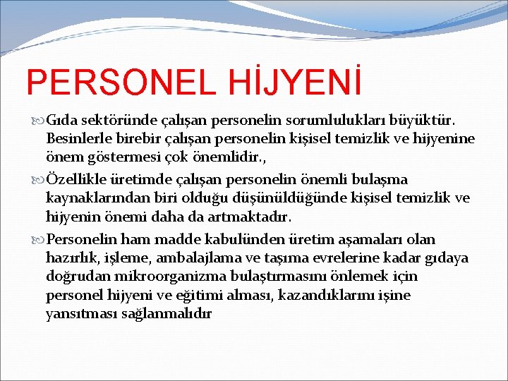 PERSONEL HİJYENİ Gıda sektöründe çalışan personelin sorumlulukları büyüktür. Besinlerle birebir çalışan personelin kişisel temizlik