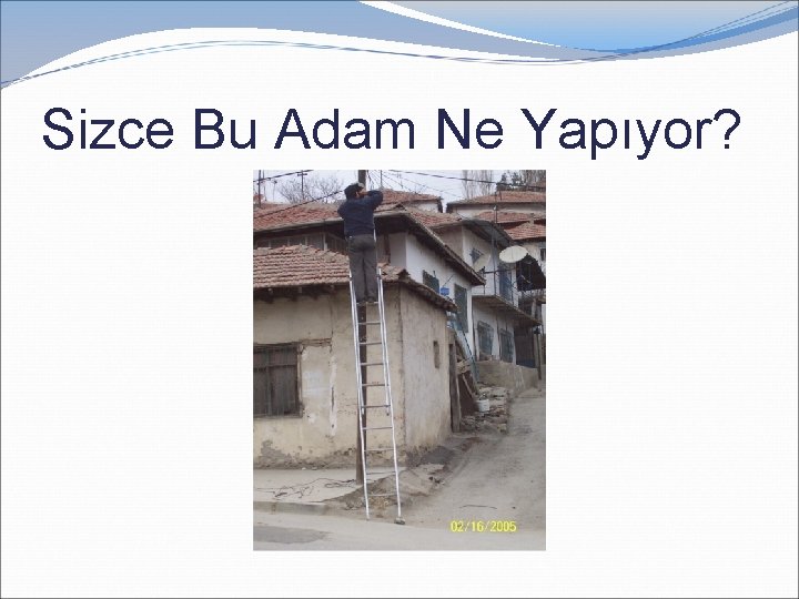 Sizce Bu Adam Ne Yapıyor? 