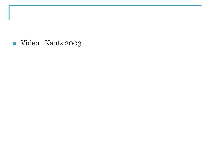 n Video: Kautz 2003 