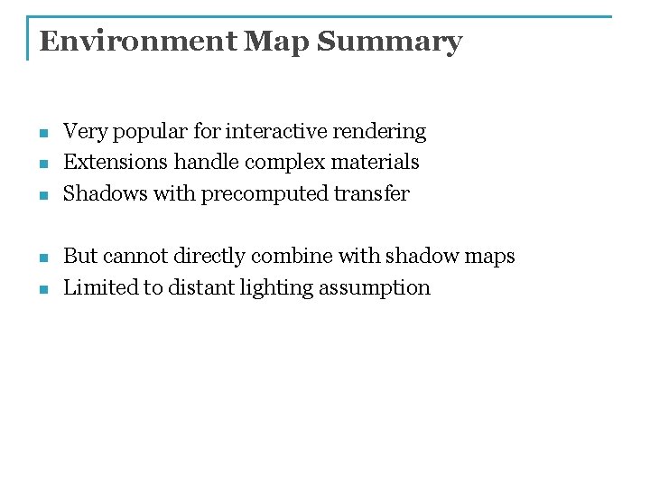 Environment Map Summary n n n Very popular for interactive rendering Extensions handle complex