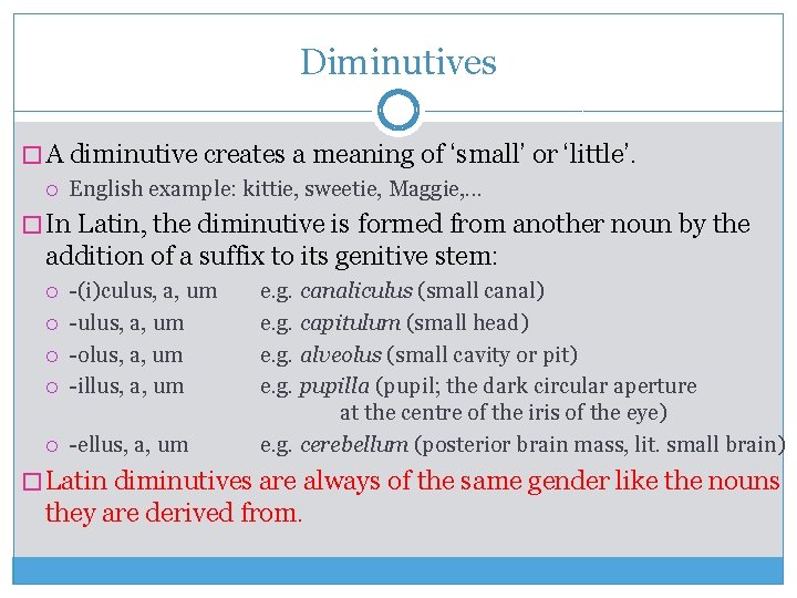 Diminutives � A diminutive creates a meaning of ‘small’ or ‘little’. English example: kittie,