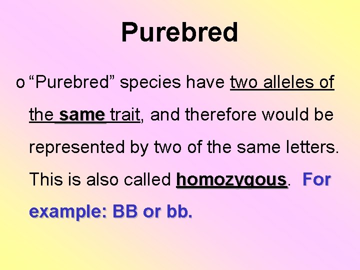 Purebred o “Purebred” species have two alleles of the same trait, and therefore would