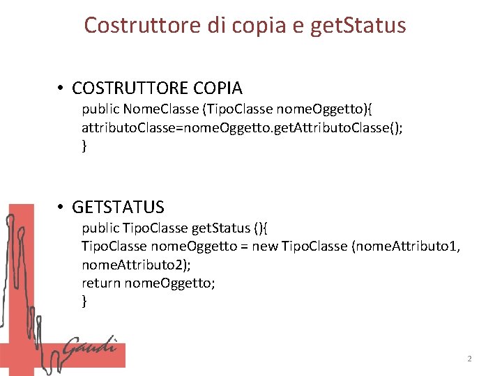 Costruttore di copia e get. Status • COSTRUTTORE COPIA public Nome. Classe (Tipo. Classe