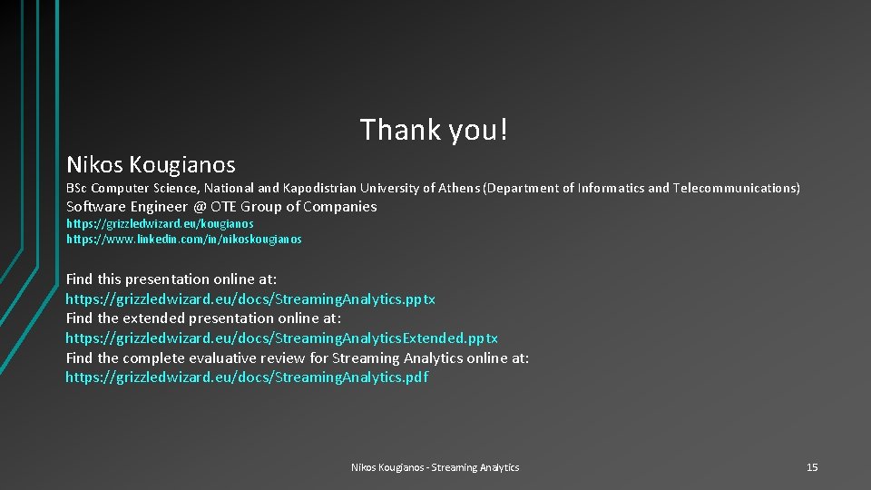 Nikos Kougianos Thank you! BSc Computer Science, National and Kapodistrian University of Athens (Department