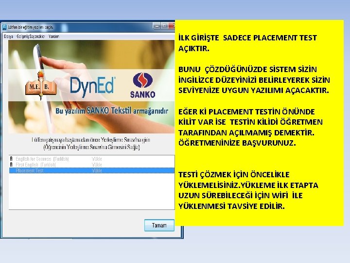 İLK GİRİŞTE SADECE PLACEMENT TEST AÇIKTIR. BUNU ÇÖZDÜĞÜNÜZDE SİSTEM SİZİN İNGİLİZCE DÜZEYİNİZİ BELİRLEYEREK SİZİN