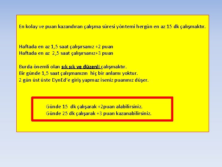 En kolay ve puan kazandıran çalışma süresi yöntemi hergün en az 15 dk çalışmaktır.