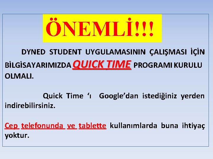 ÖNEMLİ!!! DYNED STUDENT UYGULAMASININ ÇALIŞMASI İÇİN BİLGİSAYARIMIZDA QUICK TIME PROGRAMI KURULU OLMALI. Quick Time