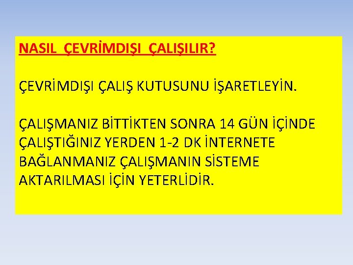 NASIL ÇEVRİMDIŞI ÇALIŞILIR? ÇEVRİMDIŞI ÇALIŞ KUTUSUNU İŞARETLEYİN. ÇALIŞMANIZ BİTTİKTEN SONRA 14 GÜN İÇİNDE ÇALIŞTIĞINIZ