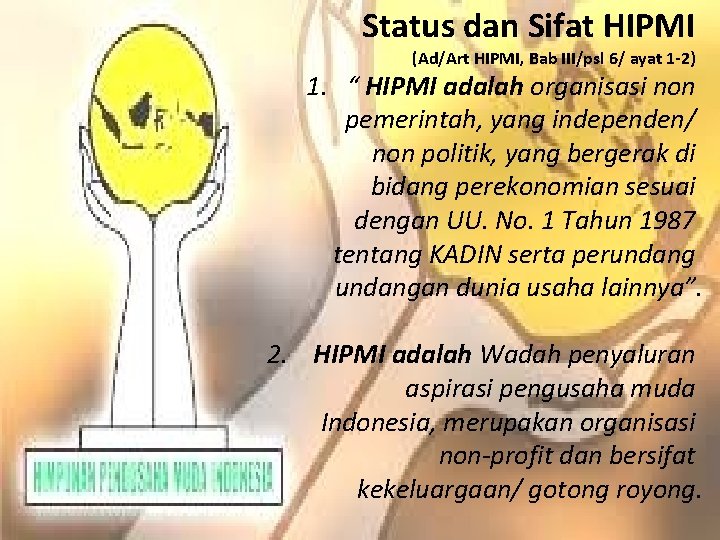 Status dan Sifat HIPMI (Ad/Art HIPMI, Bab III/psl 6/ ayat 1 -2) 1. “ Status dan Sifat HIPMI (Ad/Art HIPMI, Bab III/psl 6/ ayat 1 -2) 1. “