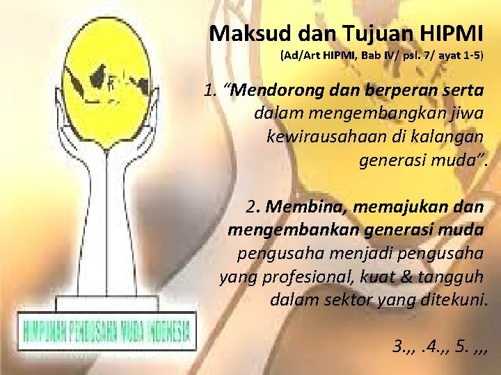 Maksud dan Tujuan HIPMI (Ad/Art HIPMI, Bab IV/ psl. 7/ ayat 1 -5) 1. Maksud dan Tujuan HIPMI (Ad/Art HIPMI, Bab IV/ psl. 7/ ayat 1 -5) 1.