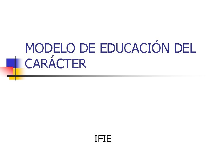 MODELO DE EDUCACIÓN DEL CARÁCTER IFIE 