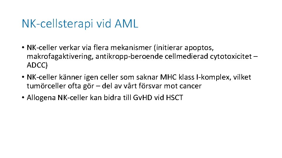 NK-cellsterapi vid AML • NK-celler verkar via flera mekanismer (initierar apoptos, makrofagaktivering, antikropp-beroende cellmedierad