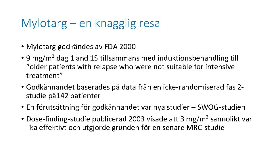 Mylotarg – en knagglig resa • Mylotarg godkändes av FDA 2000 • 9 mg/m²