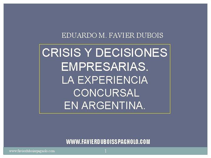  EDUARDO M. FAVIER DUBOIS CRISIS Y DECISIONES EMPRESARIAS. LA EXPERIENCIA CONCURSAL EN ARGENTINA.