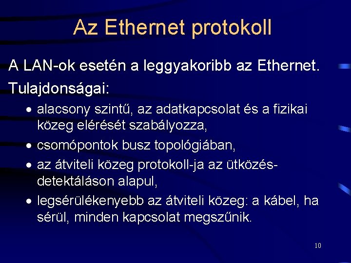 Az Ethernet protokoll A LAN-ok esetén a leggyakoribb az Ethernet. Tulajdonságai: · alacsony szintű,