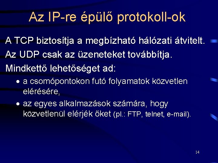 Az IP-re épülő protokoll-ok A TCP biztosítja a megbízható hálózati átvitelt. Az UDP csak