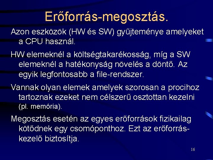 Erőforrás-megosztás. Azon eszközök (HW és SW) gyűjteménye amelyeket a CPU használ. HW elemeknél a