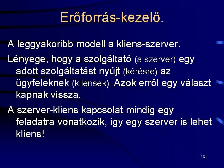 Erőforrás-kezelő. A leggyakoribb modell a kliens-szerver. Lényege, hogy a szolgáltató (a szerver) egy adott