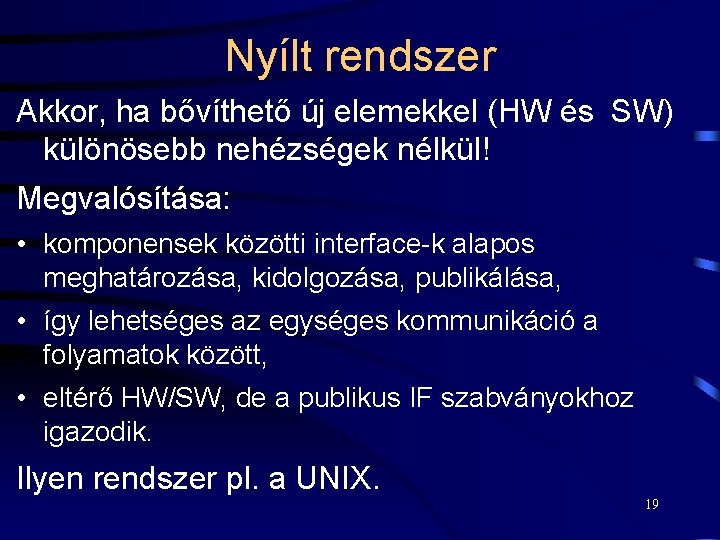 Nyílt rendszer Akkor, ha bővíthető új elemekkel (HW és SW) különösebb nehézségek nélkül! Megvalósítása: