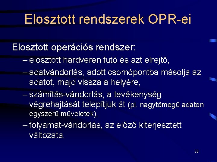 Elosztott rendszerek OPR-ei Elosztott operációs rendszer: – elosztott hardveren futó és azt elrejtő, –