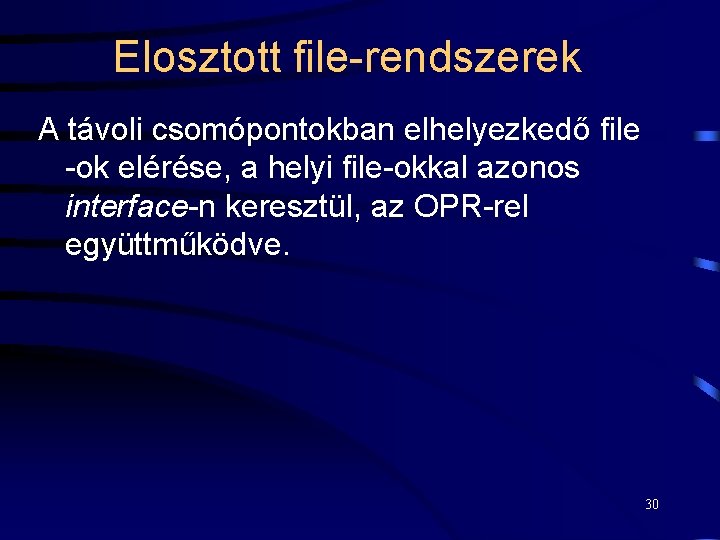 Elosztott file-rendszerek A távoli csomópontokban elhelyezkedő file -ok elérése, a helyi file-okkal azonos interface-n