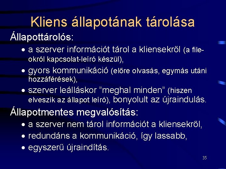 Kliens állapotának tárolása Állapottárolós: · a szerver információt tárol a kliensekről (a fileokról kapcsolat-leíró