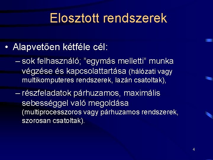  Elosztott rendszerek • Alapvetően kétféle cél: – sok felhasználó; ”egymás melletti” munka végzése