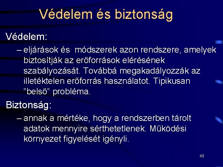 Védelem és biztonság Védelem: – eljárások és módszerek azon rendszere, amelyek biztosítják az erőforrások