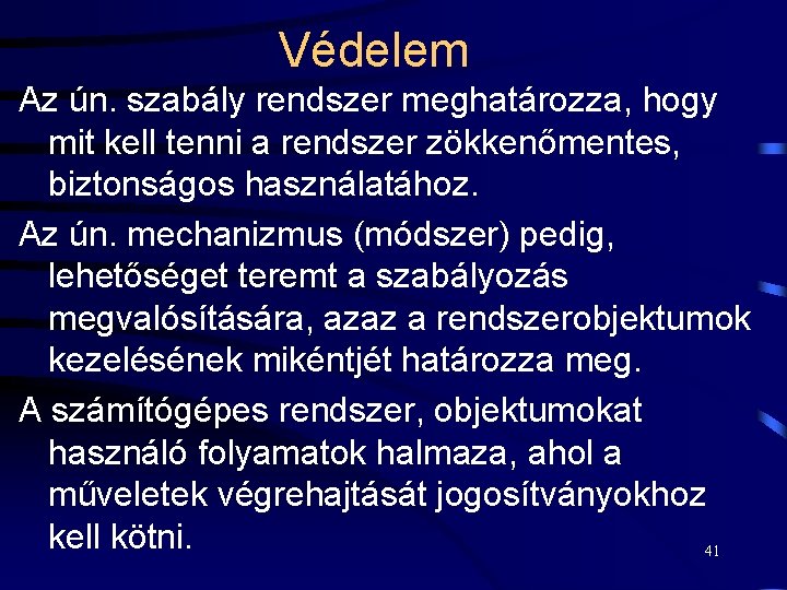 Védelem Az ún. szabály rendszer meghatározza, hogy mit kell tenni a rendszer zökkenőmentes, biztonságos