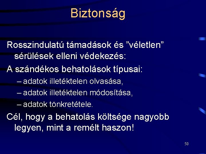 Biztonság Rosszindulatú támadások és ”véletlen” sérülések elleni védekezés: A szándékos behatolások típusai: – adatok