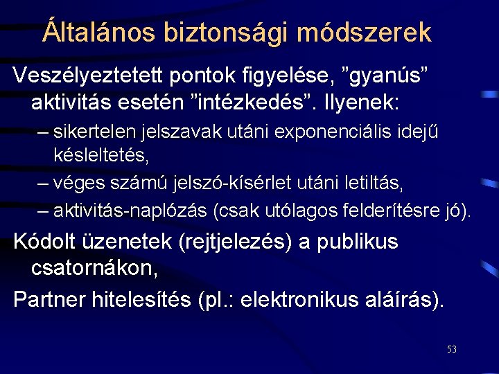 Általános biztonsági módszerek Veszélyeztetett pontok figyelése, ”gyanús” aktivitás esetén ”intézkedés”. Ilyenek: – sikertelen jelszavak