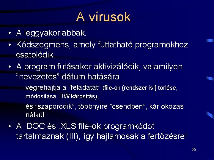 A vírusok • A leggyakoriabbak. • Kódszegmens, amely futtatható programokhoz csatolódik. • A program