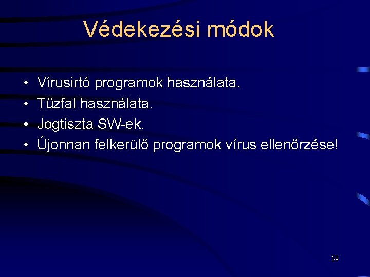 Védekezési módok • • Vírusirtó programok használata. Tűzfal használata. Jogtiszta SW-ek. Újonnan felkerülő programok