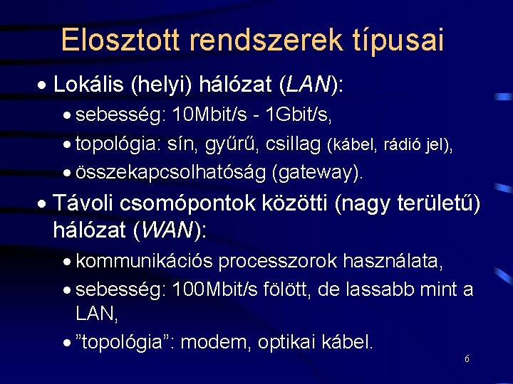 Elosztott rendszerek típusai · Lokális (helyi) hálózat (LAN): · sebesség: 10 Mbit/s - 1