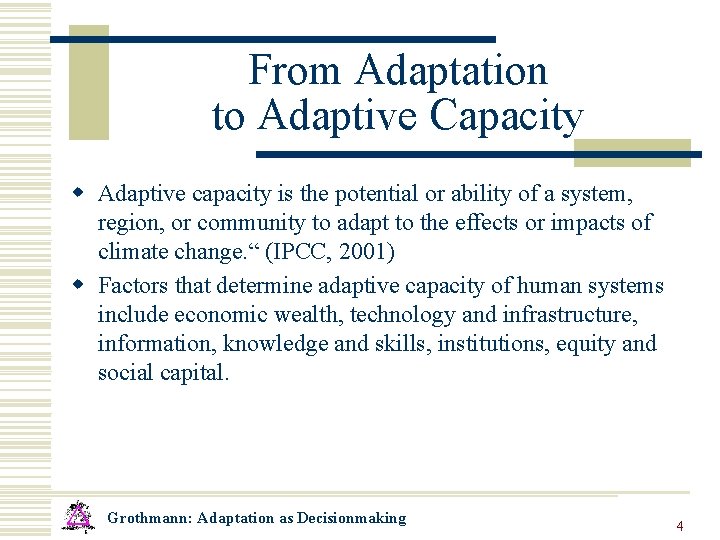 From Adaptation to Adaptive Capacity w Adaptive capacity is the potential or ability of