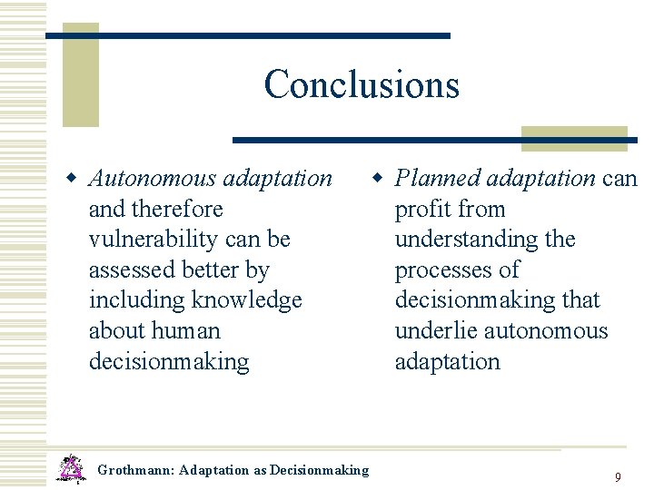 Conclusions w Autonomous adaptation and therefore vulnerability can be assessed better by including knowledge