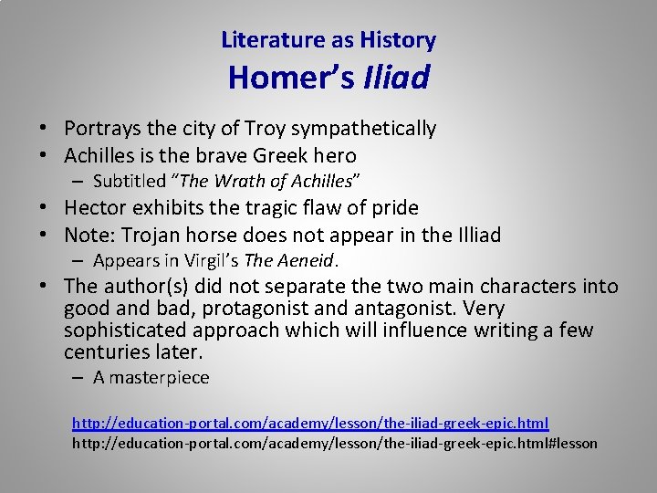 Literature as History Homer’s Iliad • Portrays the city of Troy sympathetically • Achilles